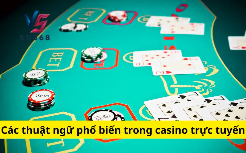 Các thuật ngữ phổ biến trong casino trực tuyến