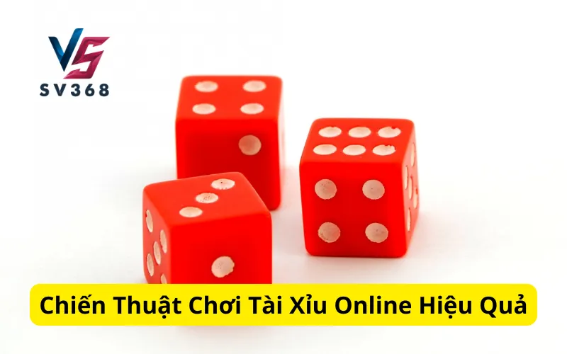 Chiến Thuật Chơi Tài Xỉu Online Hiệu Quả