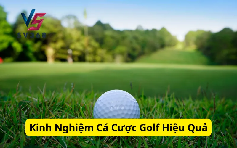 Kinh Nghiệm Cá Cược Golf Hiệu Quả