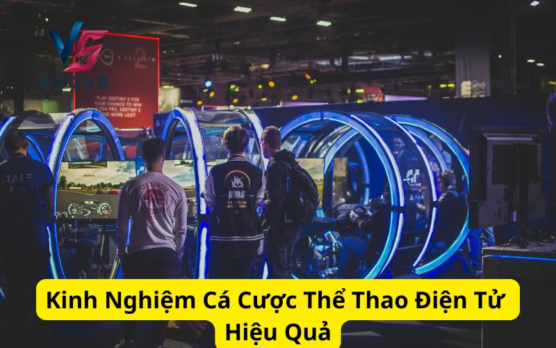 Kinh Nghiệm Cá Cược Thể Thao Điện Tử Hiệu Quả