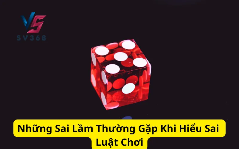 Những Sai Lầm Thường Gặp Khi Hiểu Sai Luật Chơi